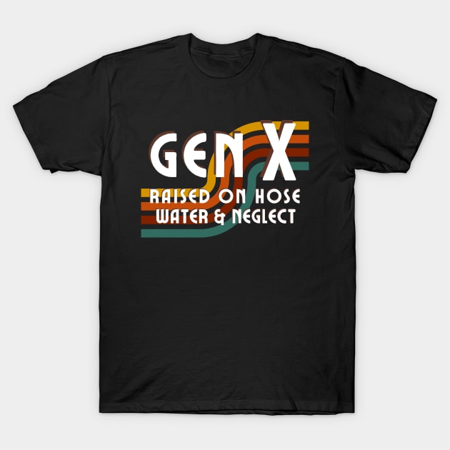 Generation X - Raised on hose water and neglect T-Shirt by Ivanapcm